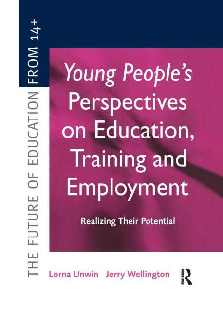 Young People's Perspectives on Education, Training and Employment - Lorna Unwin, Jerry Wellington