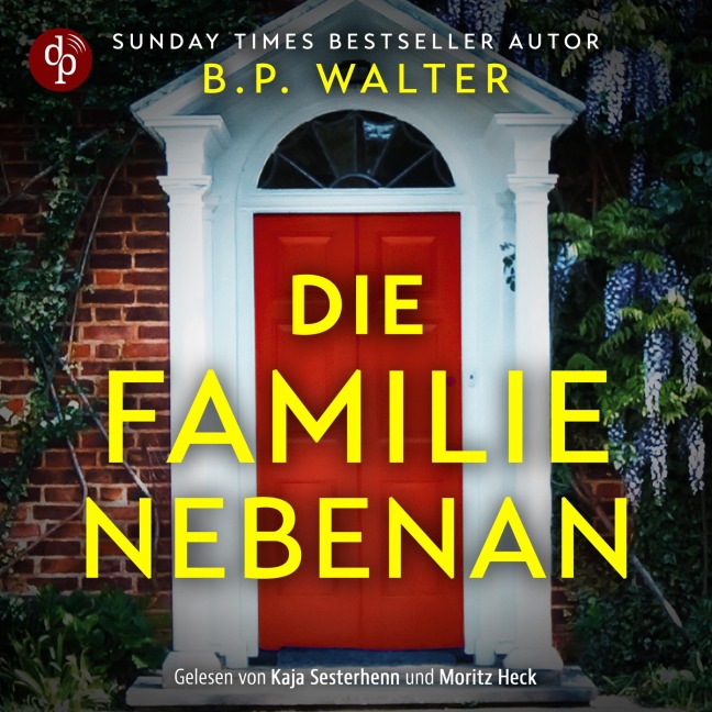 Die Familie nebenan - Wenn deine Nachbarn etwas verbergen... - B. P. Walter