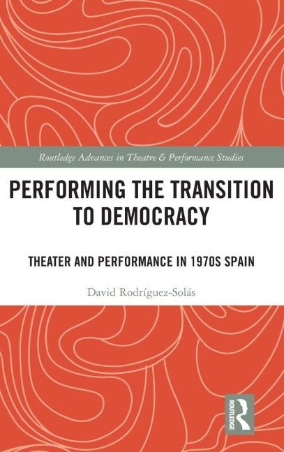 Performing the Transition to Democracy - David Rodríguez-Solás