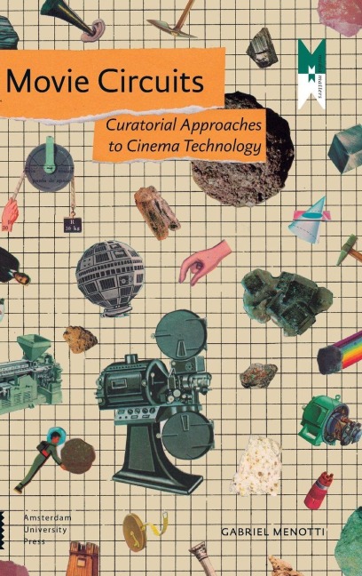 Movie Circuits. Curatorial Approaches to Cinema Technology - Gabriel Menotti