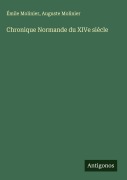 Cover-Bild zum Titel 'Chronique Normande du XIVe siécle' von 'Émile Molinier, Auguste Molinier'