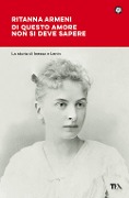 Cover-Bild zum Titel 'Di questo amore non si deve sapere. La storia di Inessa e Lenin' von 'Ritanna Armeni'