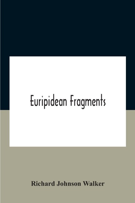 Euripidean Fragments - Richard Johnson Walker
