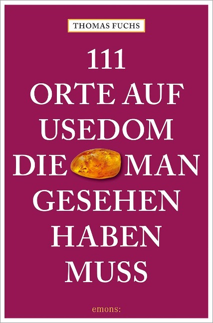 111 Orte auf Usedom, die man gesehen haben muss - Thomas Fuchs