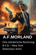 Cover-Bild zum Titel 'Eine mörderische Rechnung: N.Y.D. - New York Detectives: Krimi' von 'A. F. Morland'
