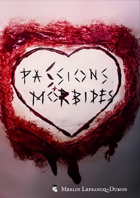 Passions Morbides - Merlin Lefrancq-Dubois