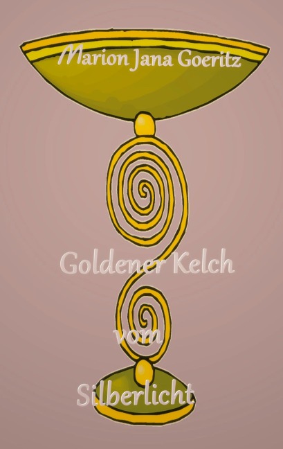 Goldener Kelch vom Silberlicht - Marion Jana Goeritz