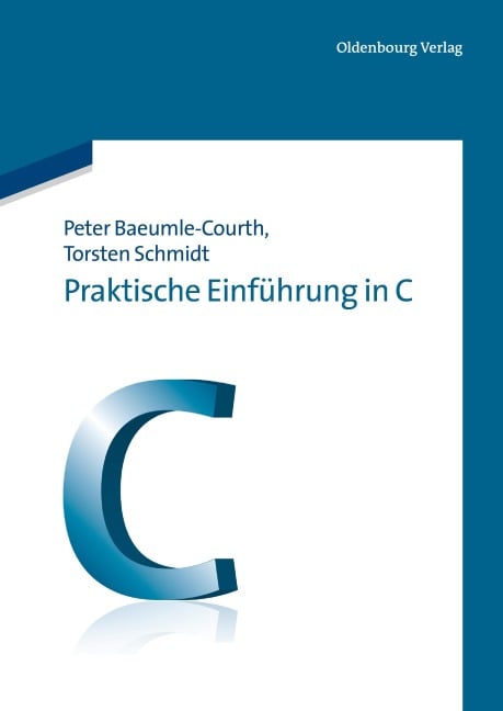 Praktische Einführung in C - Torsten Schmidt, Peter Baeumle-Courth