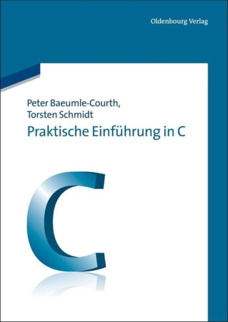 Praktische Einführung in C - Torsten Schmidt, Peter Baeumle-Courth