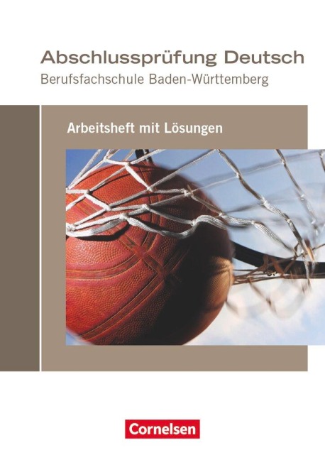 Abschlussprüfung Deutsch. Berufsfachschule Baden-Württemberg - Arbeitsheft mit Lösungen - Michael Bach, Rainer Ruoß, Martina Schulz-Hamann, Claudia Sciarabba, Bettina Sieber