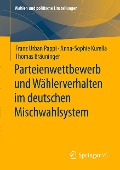 Parteienwettbewerb und Wählerverhalten im deutschen Mischwahlsystem - Franz Urban Pappi, Thomas Bräuninger, Anna-Sophie Kurella