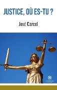 Cover-Bild zum Titel 'Justice, où es-tu ?' von 'José Carcel'