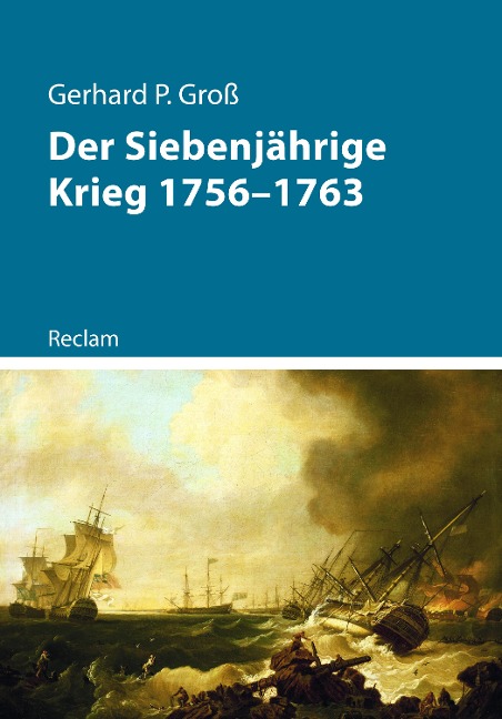 Der Siebenjährige Krieg 1756-1763 - Gerhard P. Groß