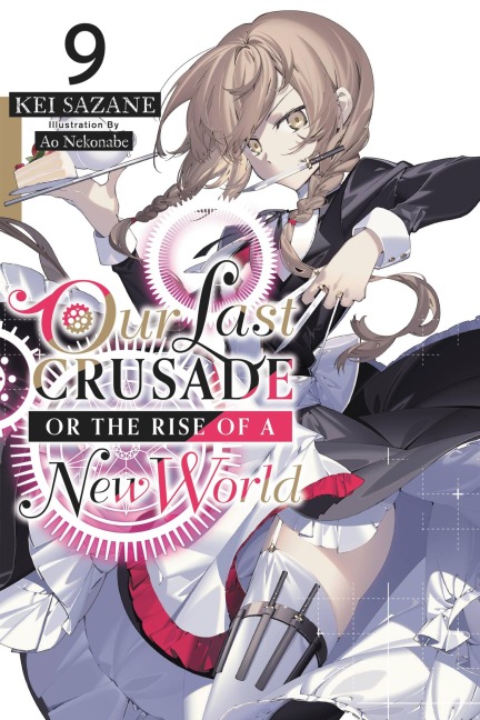 Our Last Crusade or the Rise of a New World, Vol. 9 (Light Novel) - Kei Sazane