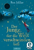 Der Junge, der die Welt verschwinden ließ - Ben Miller