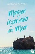 Cover-Bild zum Titel 'Morgen irgendwo am Meer' von 'Adriana Popescu'