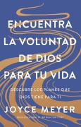 Cover-Bild zum Titel 'Encuentra La Voluntad de Dios Para Tu Vida: Descubre Los Planes Que Dios Tiene Para Ti / Finding God's Will for Your Life' von 'Joyce Meyer'