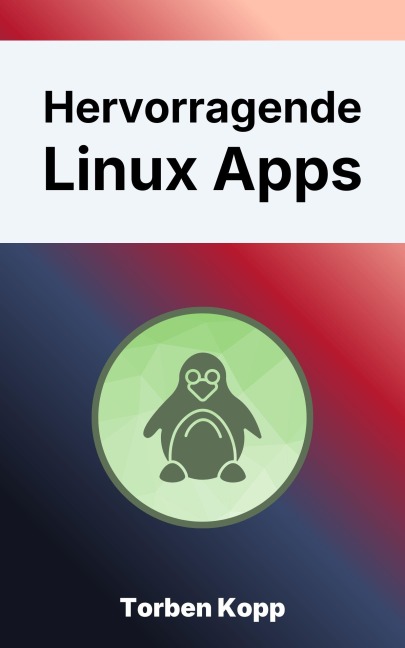 Hervorragende Linux Apps - Torben Kopp