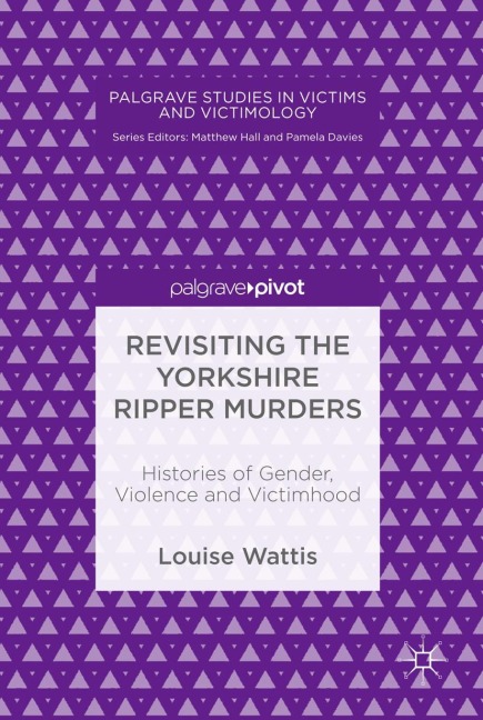 Revisiting the Yorkshire Ripper Murders - Louise Wattis