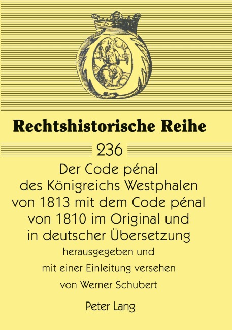 Der Code pénal des Königreichs Westphalen von 1813 mit dem Code pénal von 1810 im Original und in deutscher Übersetzung - 