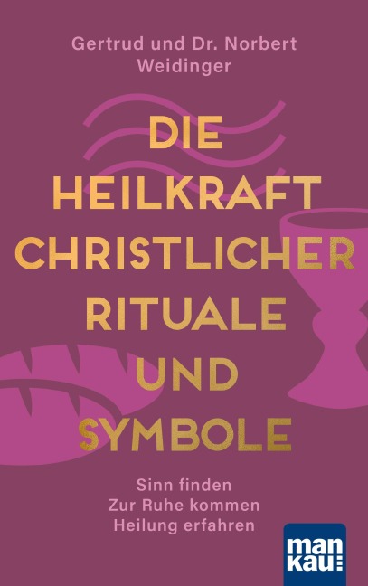 Die Heilkraft christlicher Rituale und Symbole - Norbert Weidinger, Gertrud Weidinger