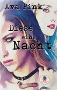 Cover-Bild zum Titel 'Diese eine Nacht' von 'Ava Pink'