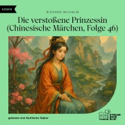 Cover-Bild zum Titel 'Die verstoßene Prinzessin (Chinesische Märchen, Folge 46)' von 'Richard Wilhelm'