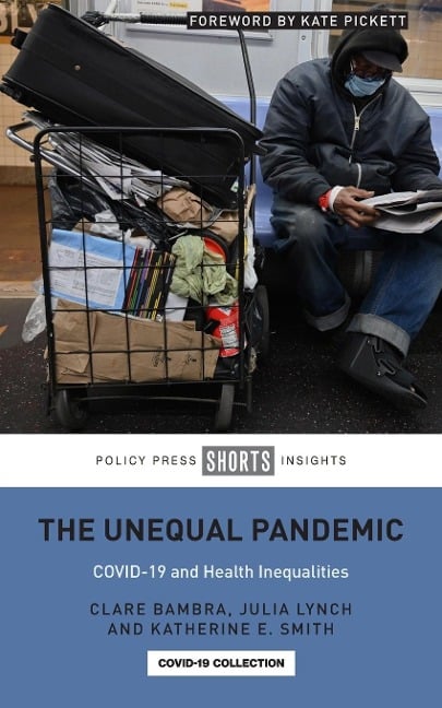 Unequal Pandemic - Clare Bambra, Julia Lynch, Katherine E. Smith