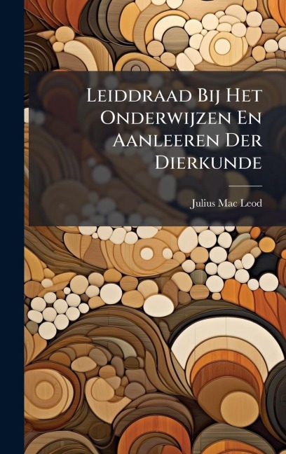 Leiddraad Bij Het Onderwijzen En Aanleeren Der Dierkunde - Julius Mac Leod
