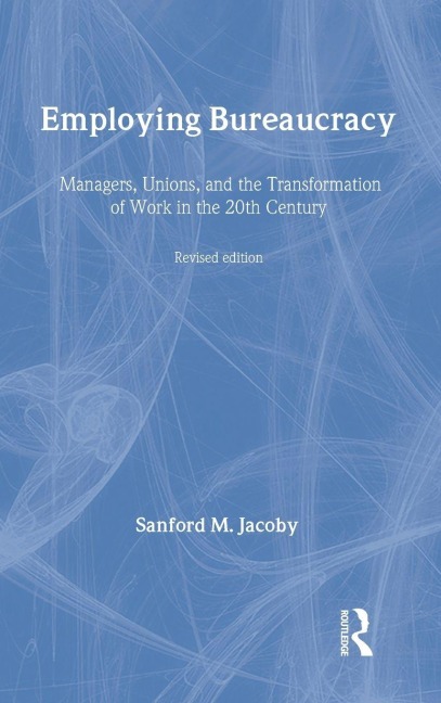 Employing Bureaucracy - Sanford M. Jacoby