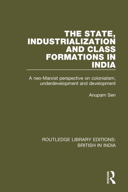The State, Industrialization and Class Formations in India - Anupam Sen