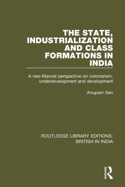 The State, Industrialization and Class Formations in India - Anupam Sen