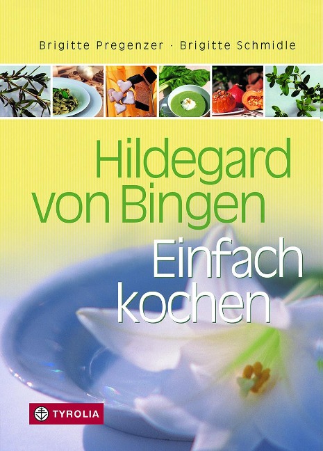 Hildegard von Bingen. Einfach Kochen - Brigitte Pregenzer, Brigitte Schmidle