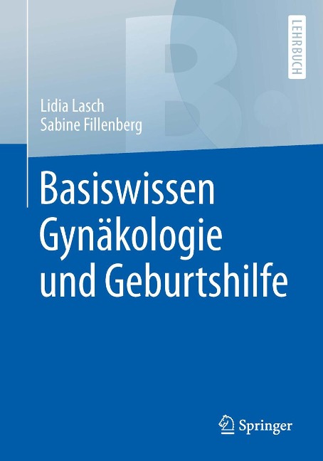 Basiswissen Gynäkologie und Geburtshilfe - Lidia Lasch, Sabine Fillenberg