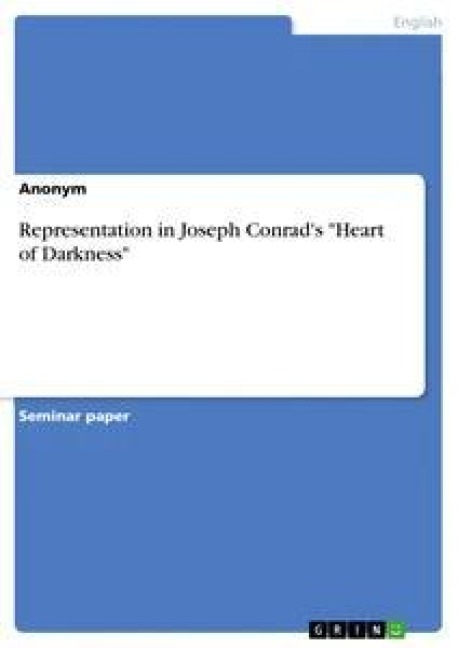 Representation in Joseph Conrad's "Heart of Darkness" - Anonym