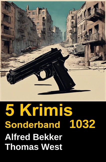 5 Krimis Sonderband 1032 - Alfred Bekker, Thomas West