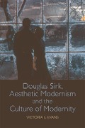 Cover-Bild zum Titel 'Douglas Sirk, Aesthetic Modernism and the Culture of Modernity' von 'Victoria L. Evans'