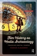 Cover-Bild zum Titel 'Film History as Media Archaeology' von 'Thomas Elsaesser'