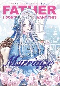 Cover-Bild zum Titel 'Father, I Don't Want This Marriage, Vol. 1' von 'Hong Heesu, Yuri'