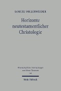 Cover-Bild zum Titel 'Horizonte neutestamentlicher Christologie' von 'Samuel Vollenweider'