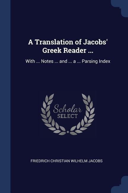 A Translation of Jacobs' Greek Reader ... - Friedrich Christian Wilhelm Jacobs