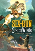 Six Gun Snow White - Catherynne M. Valente