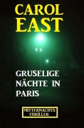 Cover-Bild zum Titel 'Gruselige Nächte in Paris: Mitternachtsthriller' von 'Carol East'