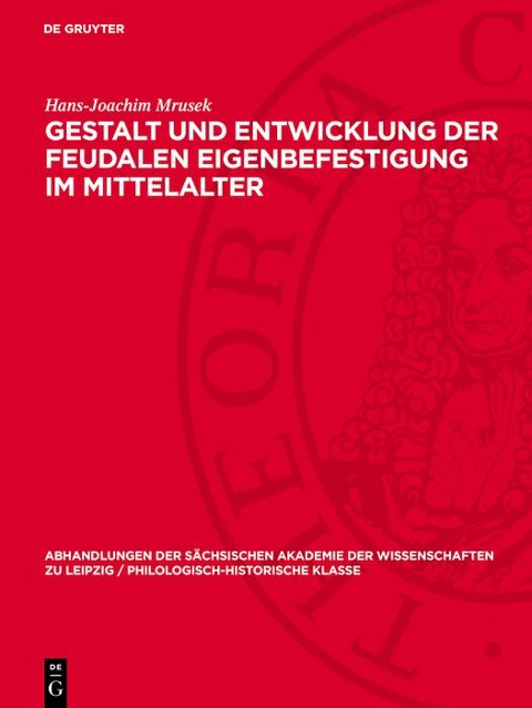 Gestalt und Entwicklung der feudalen Eigenbefestigung im Mittelalter - Hans-Joachim Mrusek