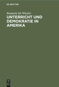 Cover-Bild zum Titel 'Unterricht und Demokratie in Amerika' von 'Benjamin Ide Wheeler'