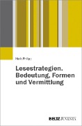 Lesestrategien. Bedeutung, Formen und Vermittlung - Maik Philipp