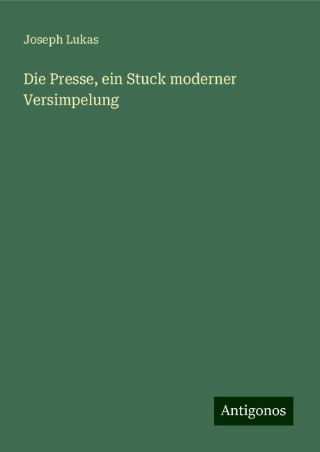 Die Presse, ein Stuck moderner Versimpelung - Joseph Lukas