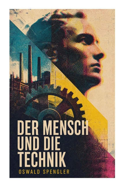 Der Mensch und die Technik - Oswald Spengler