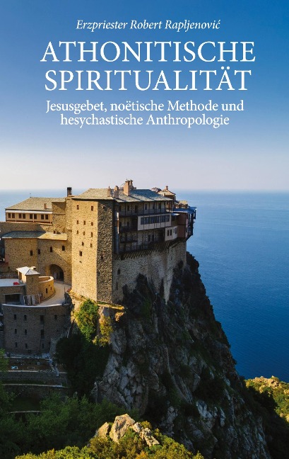Athonitische Spiritualität - Robert Rapljenovic