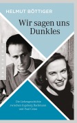 Cover-Bild zum Titel 'Wir sagen uns Dunkles' von 'Helmut Böttiger'